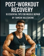 Post-Workout Recovery: 10 Essential Tips for Muscle Repair (Medical Facts by Zentara UK) B0FK9R7XZV Book Cover