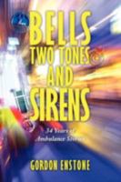 Bells, Two Tones & Sirens: 34 Years of Ambulance Stories 1438930305 Book Cover