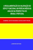 A REGULAMENTAÇÃO DA VALORAÇÃO DO DÉFICIT FUNCIONAL EM PERÍCIAS MÉDICAS: ANÁLISE NA PERSPECTIVA DO BRASIL E PORTUGAL 3039270451 Book Cover