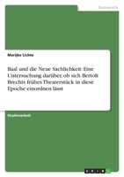 Baal und die Neue Sachlichkeit: Eine Untersuchung dar?ber, ob sich Bertolt Brechts fr?hes Theaterst?ck in diese Epoche einordnen l?sst 3638752461 Book Cover