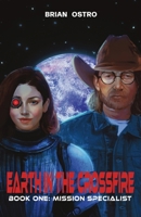 Earth in the Crossfire: Book One: Mission Specialist B0FBRDRL3N Book Cover