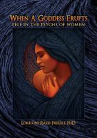 When a Goddess Erupts: Pele in the Psyche of Women 1958263176 Book Cover