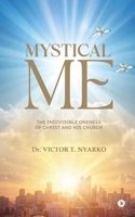 Mystical Me: The Indivisible Oneness of Christ and His Church B0GWRDYVN7 Book Cover
