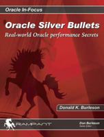 Oracle Silver Bullets: Real-World Oracle Performance Secrets (Oracle In-Focus series) 0975913522 Book Cover