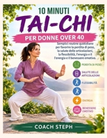 10 MINUTI-TAI-CHI PER DONNE OVER 40: Semplici routine quotidiane per favorire la perdita di peso, la salute delle articolazioni, la flessibilità, l'energia e il benessere emotivo. (Italian Edition) B0HJWXV8HS Book Cover