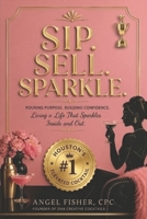 Sip, Sell, and Sparkle: Pouring Purpose Building Confidence B0HBVNC4SX Book Cover