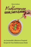 Mediterranean Greens, Sweets & Drinks: An Unmissable Collection of Inspired Recipes for Your Mediterranean Meals 1802698582 Book Cover