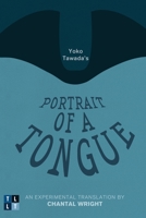 Yoko Tawada's Portrait of a Tongue: An Experimental Translation by Chantal Wright 0776608037 Book Cover