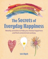 Secrets of Everyday Happiness : Weekly Activities to Help You Choose Happiness and Find Contentment and Joy 180065684X Book Cover