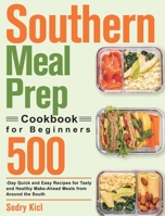 Southern Meal Prep Cookbook for Beginners: 500-Day Quick and Easy Recipes for Tasty and Healthy Make-Ahead Meals from Around the South 1639352449 Book Cover