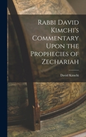 Rabbi David Kimchi's Commentary Upon the Prophecies of Zechariah 1015710646 Book Cover