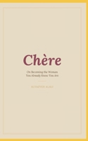 Chere: On Becoming the Woman, You Already Know You Are. B0HB16YVJX Book Cover