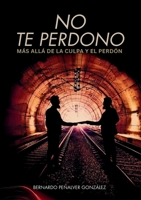 No te perdono: Más allá de la culpa y el perdón (Spanish Edition) 8409725320 Book Cover