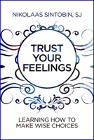 Trust Your Feelings: Learning How to Make Wise Choices 0809156563 Book Cover
