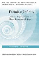 Formless Infinity: Clinical Explorations of Matte Blanco and Bion 1138018589 Book Cover