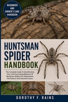 HUNTSMAN SPIDER HANDBOOK: The Complete Guide To Identification, Care, And Fascinating Behavior Of Huntsman Spiders For Enthusiasts, Pet Owners, And Arachnid Lovers B0H1WVX68T Book Cover