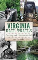 Virginia Rail Trails: Crossing the Commonwealth 1626196532 Book Cover