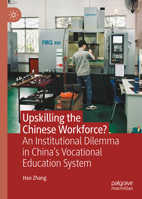 Upskilling the Chinese workforce?: Dilemmas of China’s Vocational Education System 9819526558 Book Cover