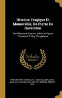 Histoire Tragiqve Et Memorable, De Pierre De Gaverston: Gentil-homme Gascon, Iadis Le Mignon D'edo�ard 2. Roy D'angleterre 0353697664 Book Cover