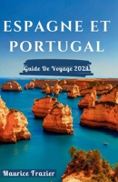 ESPAGNE ET PORTUGAL GUIDE DE VOYAGE 2024: Entrez dans la beauté pittoresque et le patrimoine culturel du royaume ; Un guide parfait pour les nouveaux ... le monde comme un local) (French Edition) B0CWLLFN98 Book Cover