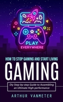 Gaming: How to Stop Gaming and Start Living 1998927539 Book Cover