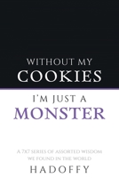 Without my Cookies I'm Just a Monster 1764017811 Book Cover
