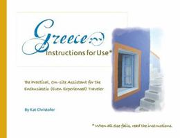 Greece: The Practical, On-Site Assistant for the Enthusiastic (Even Experienced) Traveler 1885436459 Book Cover