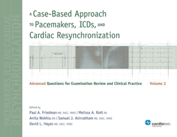 A Case-Based Approach to Pacemakers, ICDs, and Cardiac Resynchronization: Advanced Questions for Examination Review and Clinical Practice - Volume 2 1935395440 Book Cover