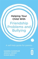 Helping Your Child with Friendship Problems and Bullying: A self-help guide for parents 1472138937 Book Cover