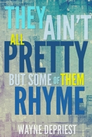 They Ain't All Pretty, But Some Of Them Rhyme 1329901924 Book Cover