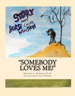 "somebody Loves Me!": The Story of a Horse Called Winston 1508674264 Book Cover