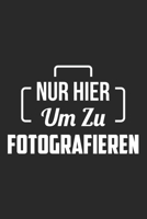Nur Hier Um Zu Fotografieren: Din A5 Liniertes Heft Mit Linien Für Jeden Fotograf | Notizbuch Tagebuch Planer Fotografieren | Notiz Buch Geschenk Kameramann Fotograf Notebook (German Edition) 1673982611 Book Cover