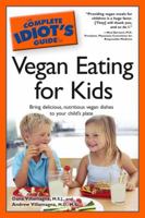The Complete Idiot's Guide to Vegan Eating For Kids 1592579787 Book Cover
