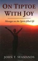 On Tiptoe with Joy: Messages on the Spirit-Filled Life 0915143860 Book Cover