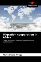 Migration cooperation in Africa: Cooperation under the prism of African and UN multilateralism 6203169439 Book Cover