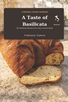 A Taste of Basilicata: 30 Traditional Recipes from the Heart of Southern Italy B0HFBD1PSV Book Cover