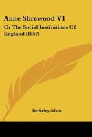 Anne Shrewood [Anne Sherwood]: Or, the Social Institutions of England. a Novel. 1241407576 Book Cover
