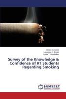 Survey of the Knowledge & Confidence of Rt Students Regarding Smoking 3659529141 Book Cover