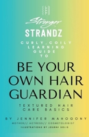 Stronger StrandZ: Curly Coily Learning Guide To Be Your Own Hair Guardian, Textured Hair Care Basics B0F87QRFSS Book Cover