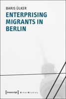 Enterprising Migrants in Berlin 383762997X Book Cover