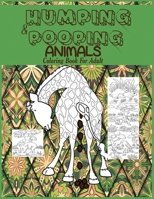 Humping and Pooping Animals : A Coloring Book for Adults with 30 Funny and Hilarious Pages of Animals Gone Wild and Pooping for Your Relaxation, Stress Relief and Laughter 1950772241 Book Cover