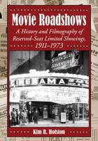 Movie Roadshows: A History and Filmography of Reserved-Seat Limited Showings, 1911-1973 0786460628 Book Cover