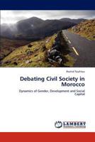 Debating Civil Society in Morocco: Dynamics of Gender, Development and Social Capital 3659170348 Book Cover
