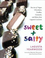 Sweet + Salty: The Art of Vegan Chocolates, Truffles, Caramels, and More from Lagusta's Luscious 0738235075 Book Cover