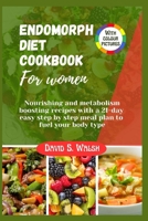 Endomorph diet cookbook For women: Nourishing and metabolism boosting recipes with a 21-day easy step by step meal plan to fuel your body type B0CV4J5BJ1 Book Cover