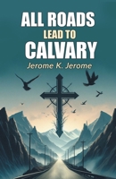 All Roads Lead to Calvary 1535001372 Book Cover