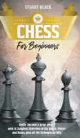 Chess For Beginners: A Complete Overview of the Board, Pieces, Rules, and Strategies to Win 1801563845 Book Cover