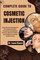 COMPLETE GUIDE TO COSMETIC INJECTION: Comprehensive Strategies For Non-Surgical Aesthetic Treatments, Including Best Practices, Aftercare Guidance, And Confidence-Boosting Transformations B0FRHVC4DV Book Cover