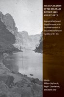 The Exploration of the Colorado River in 1869 and 1871-1872: Biographical Sketches and Original Documents of the First Powell Expedition of 1869 and the Second Powell Expedition of 1871-1872 0874809630 Book Cover