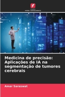Medicina de precisão: Aplicações de IA na segmentação de tumores cerebrais (Portuguese Edition) 6207490150 Book Cover
